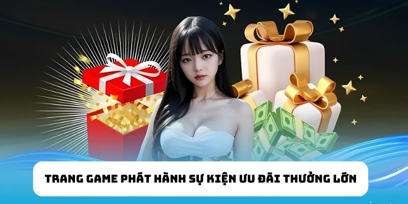 Trang game phát hành sự kiện ưu đãi thưởng lớn