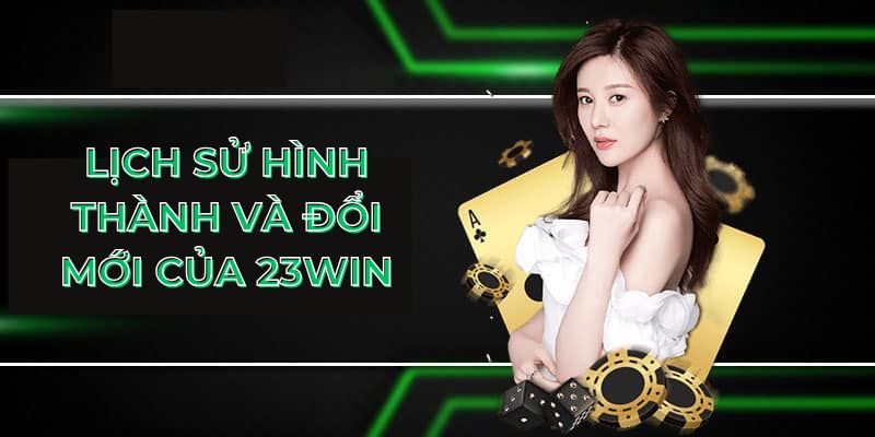 Lịch sử hình thành và đổi mới của 23Win