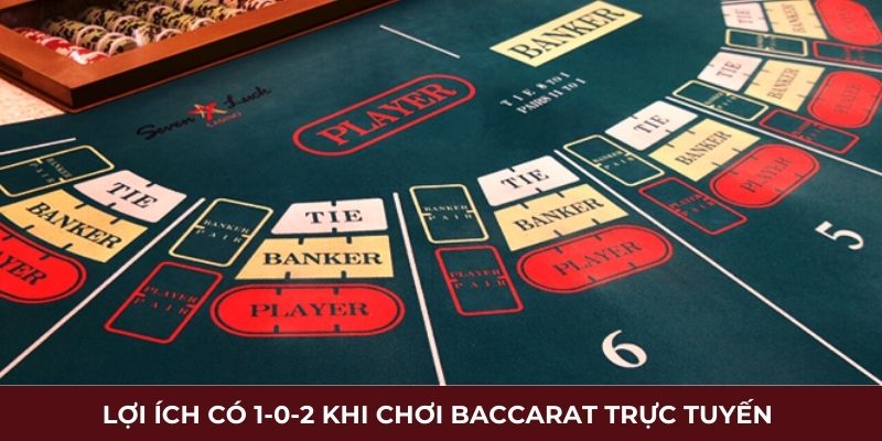 Lợi ích có 1-0-2 khi chơi Baccarat trực tuyến