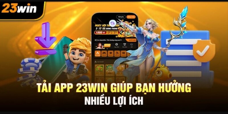 Lý do nên lựa chọn download ứng dụng 23Win