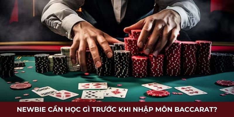 Newbie cần học gì trước khi nhập môn Baccarat?