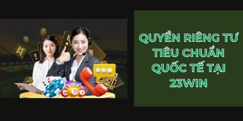 Quyền riêng tư tiêu chuẩn quốc tế tại 23Win